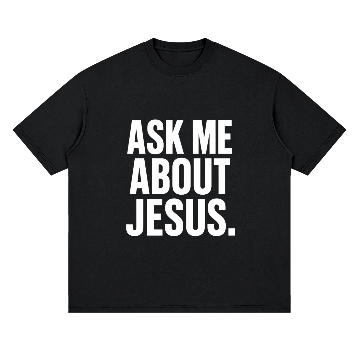 ASK ME ABOUT JESUS. – Conversation Starter Tee