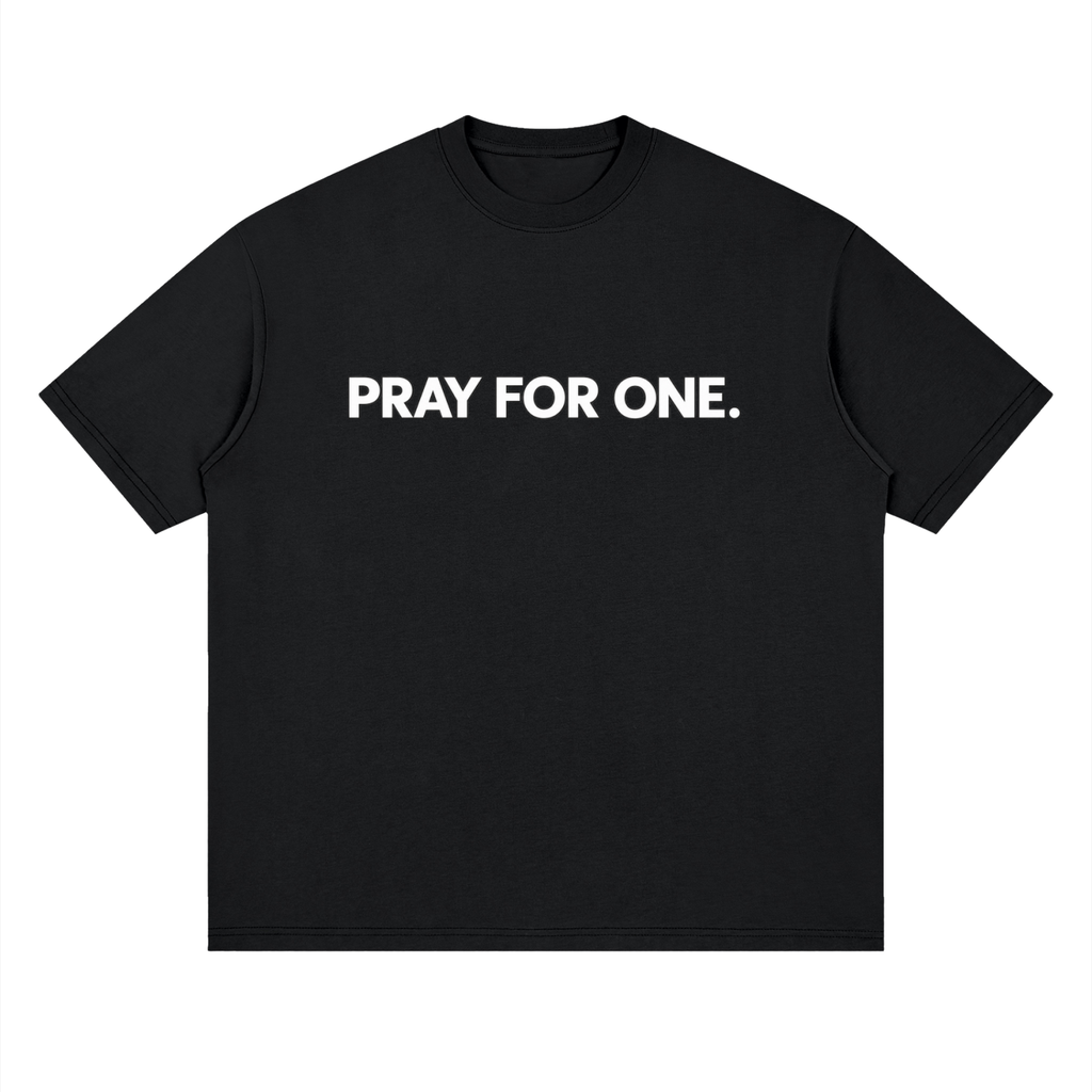 PRAY FOR ONE. – Conversation Starter Tee