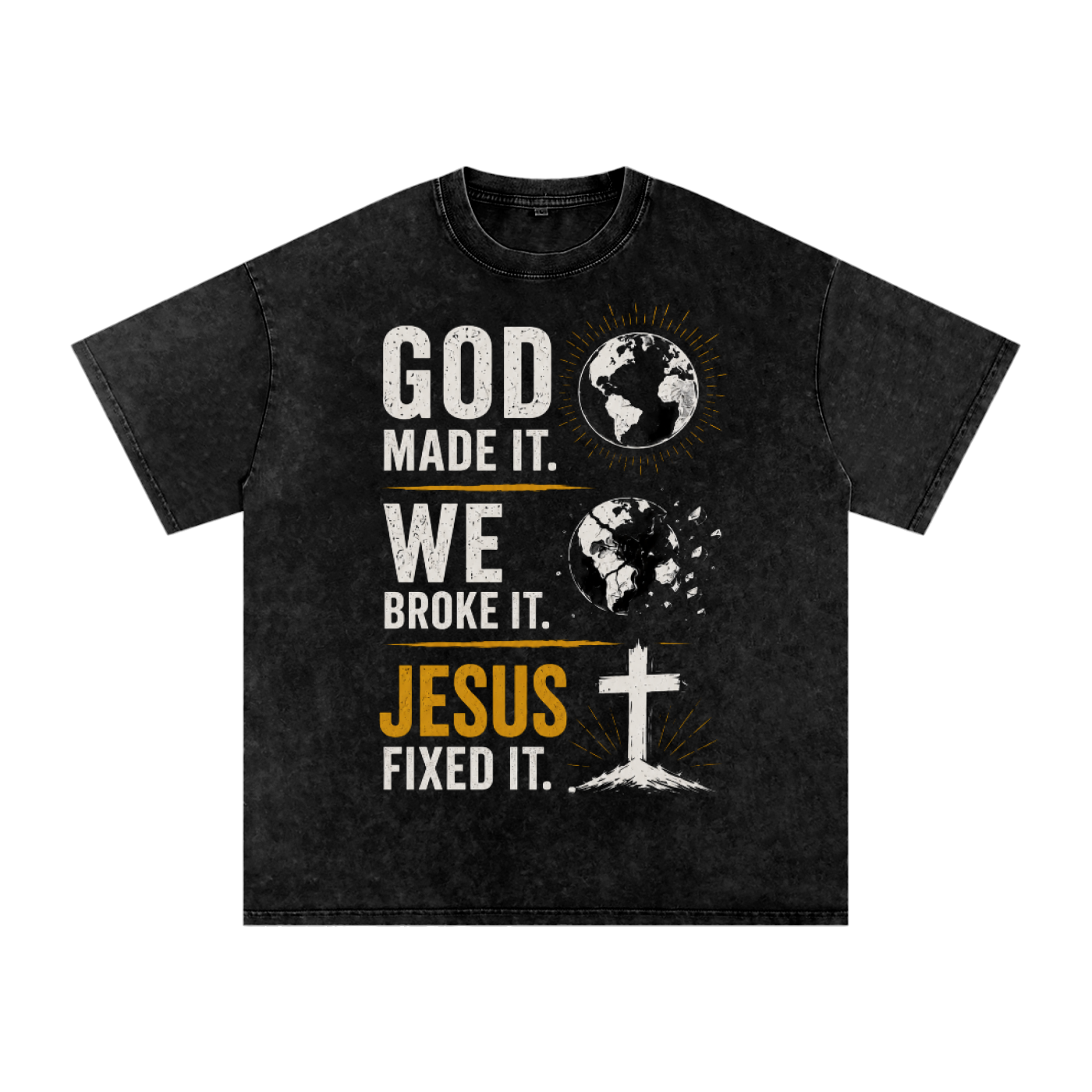 God Made It. We Broke It. Jesus Fixed It. Snow Wash Tee