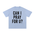 Can I Pray for U? – Drop Shoulder Tee