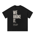 We Broke It Oversized Tee